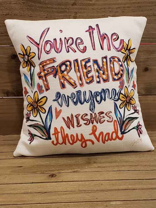 The Friend Everyone Wishes They Had Pillow