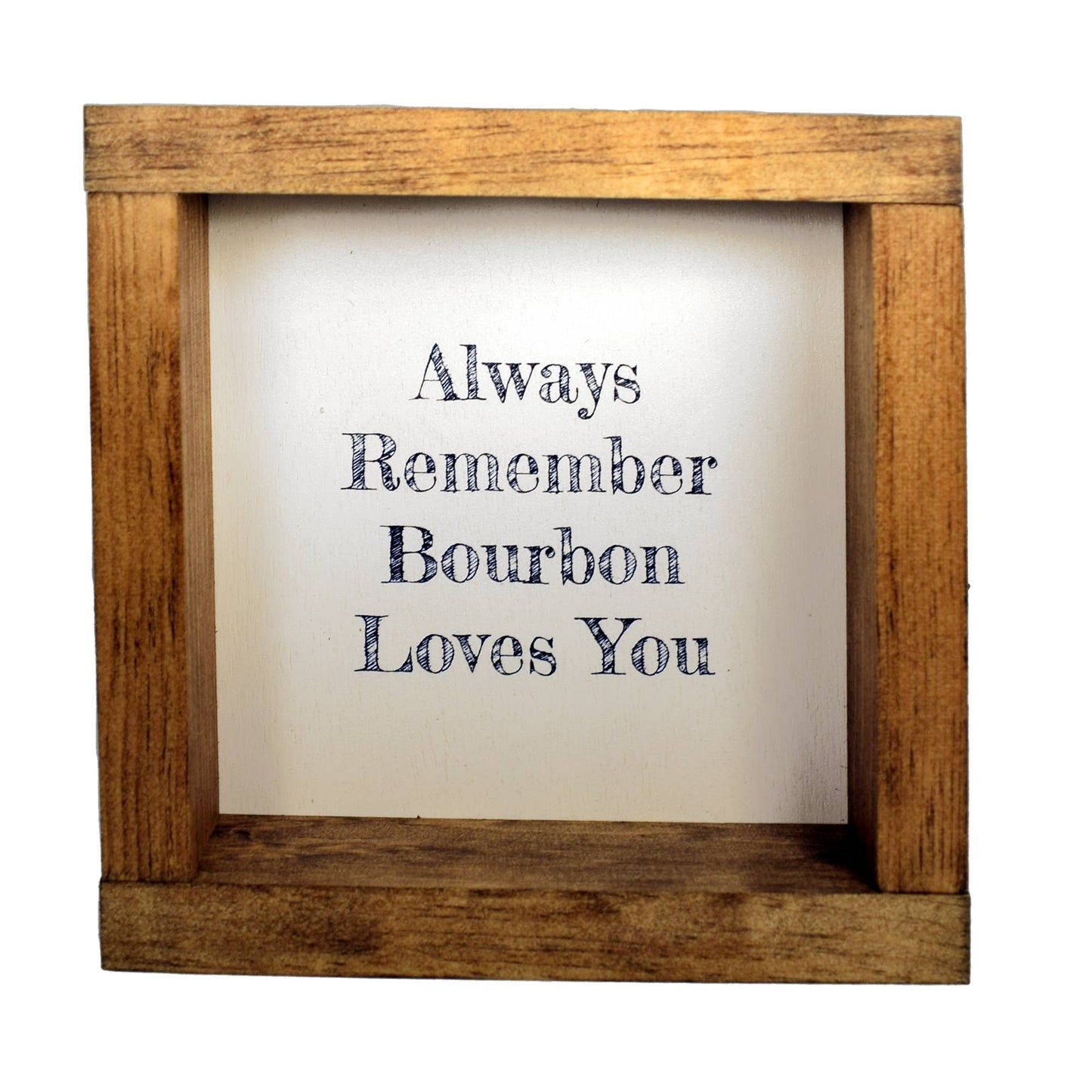 Always Remember Bourbon Loves You Shadowbox Art