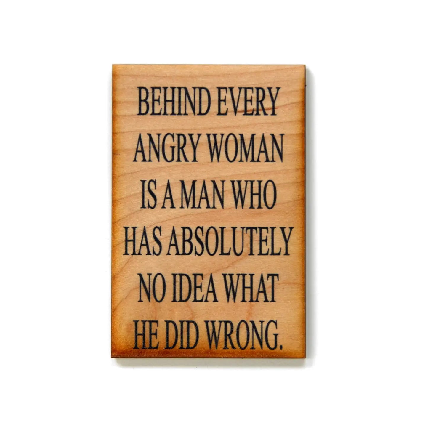 Behind Every Angry Woman Is A Man Who Has Magnet