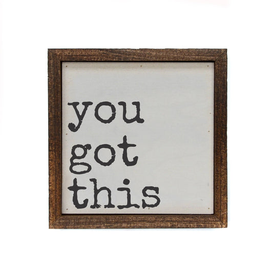 6 x 6 You Got This Motivational Sign