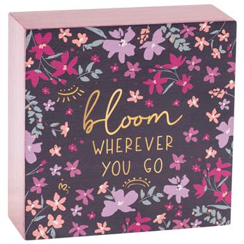 Bloom Wherever You Go Wood Block Sign