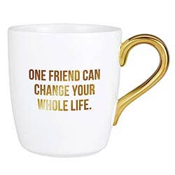 One Friend Can Change Your Whole Life Gold Mug