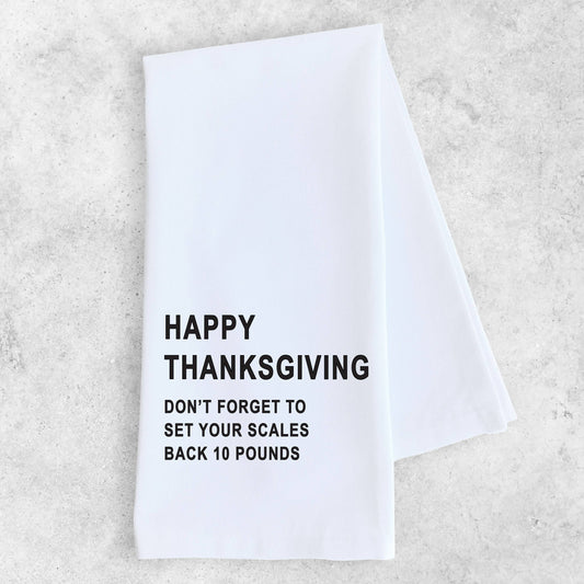 Set Your Scales Back 10 Lbs - Tea Towel - Thanksgiving