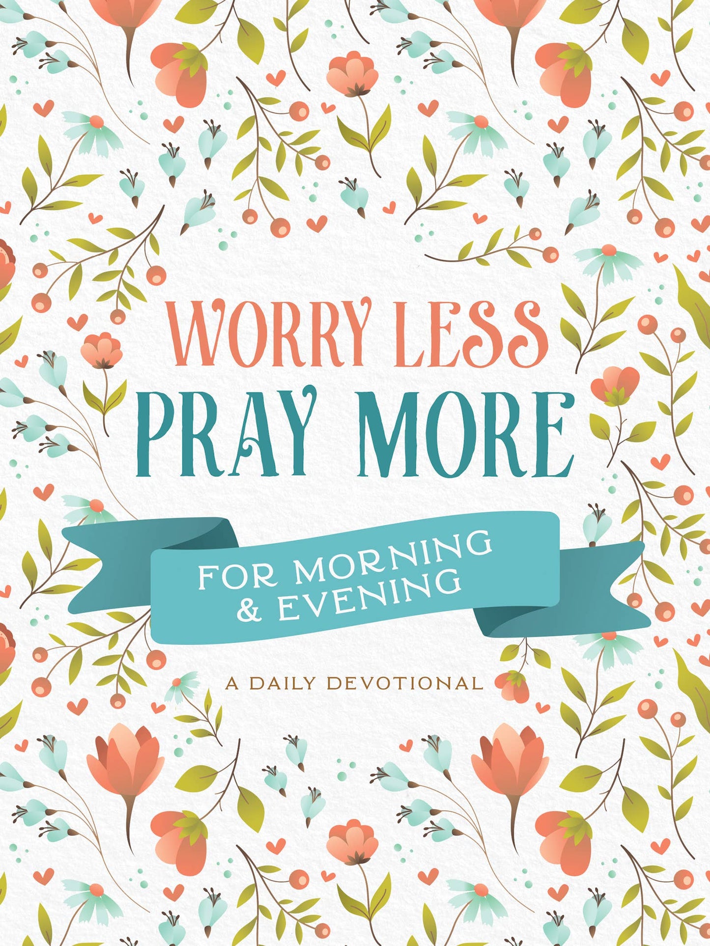 Worry Less, Pray More for Morning and Evening Book