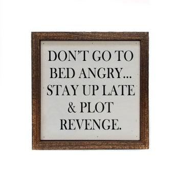 Don't Go To Bed Angry... Stay Up Late & Plot Revenge Sign