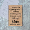 I Want To Be A Good Parent... Magnet